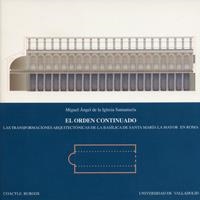 ORDEN CONTINUADO, EL. LAS TRANSFORMACIONES ARQUITECTÓNICAS DE LA BASÍLICA DE SANTA MARÍA LA MAYOR EN | 9788484481294 | IGLESIA SANTAMARIA, MIGUEL ÁNGEL DE LA