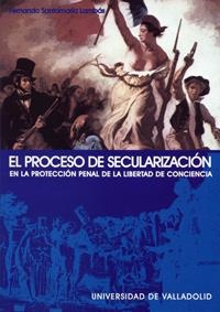 PROCESO DE SECULARIZACIÓN EN LA PROTECCIÓN PENAL DE LA LIBERTAD DE CONCIENCIA, EL | 9788484481317 | SANTAMARIA LAMBAS, FERNANDO
