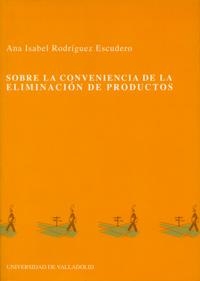 SOBRE LA CONVENIENCIA DE ELIMINACIÓN DE PRODUCTOS | 9788484481331 | RODRIGUEZ ESCUDERO, ANA ISABEL