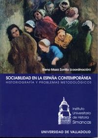 SOCIABILIDAD EN LA ESPAÑA CONTEMPORÁNEA. HISTORIOGRAFÍA Y PROBLEMAS METODOLÓGICOS | 9788484481508 | MAZA ZORRILLA, ELENA