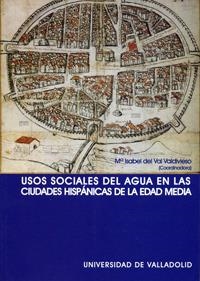 USOS SOCIALES DEL AGUA EN LAS CIUDADES HISPÁNICAS DE LA EDAD MEDIA | 9788484481607 | VAL VALDIVIESO, Mª ISABEL DEL