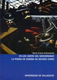 EN LOS LÍMITES DEL MODERNISMO. LA POESÍA DE GUERRA DE WILFRED OWEN | 9788484481713 | CANO ECHEVARRÍA, BERTA