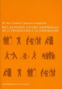 RELACIONES ENTRE EMPRESAS, LAS. DE LA TRANSACCION A LA COOPERACIÓN | 9788484481812 | CAMARERO IZQUIERDO, Mª DEL CARMEN