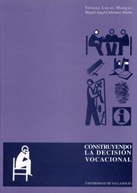 CONSTRUYENDO LA DECISIÓN VOCACIONAL | 9788484481829 | LUCAS MANGAS, SUSANA / CARBONERO MARTIN, MIGUEL ANGEL