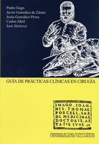 GUÍA DE PRÁCTICAS CLÍNICAS EN CIRUGÍA | 9788484482086 | GAGO ROMON, PEDRO / GONZALEZ DE ZARATE APIÑANIZ, JAVIER / GONZALEZ-PEREA, JESÚS