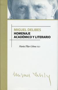 MIGUEL DELIBES. HOMENAJE ACADÉMICO Y LITERARIO | 9788484482109 | CELMA VALERO, MARÍA DEL PILAR