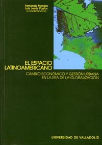ESPACIO LATINOAMERICANO, EL. CAMBIO ECONÓMICO Y GESTIÓN URBANA EN LA ERA DE LA GLOBALIZACIÓN | 9788484482154 | MANERO MIGUEL, FERNANDO / PASTOR ANTOLIN, LUIS JESÚS