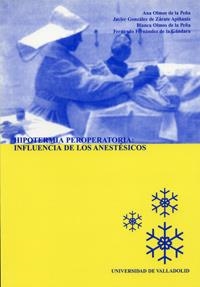 HIPOTERMIA PEROPERATORIA: INFLUENCIA DE LOS ANESTÉSICOS | 9788484482277 | OLMOS DE LA PEÑA, ANA / GONZALEZ DE ZARATE APIÑANIZ, JAVIER / OLMOS DE LA PEÑA, BLANCA / FERNANDEZ D