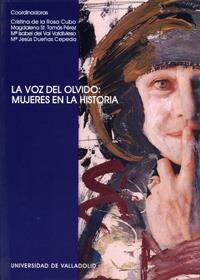 VOZ DEL OLVIDO, LA : MUJERES EN LA HISTORIA | 9788484482291 | ROSA CUBO, CRISTINA DE LA / SANTO TOMAS PEREZ, MAGDALENA / VAL VALDIVIESO, Mª ISABEL DEL / DUEÑAS CE