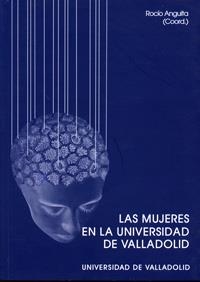 MUJERES EN LA UNIVERSIDAD DE VALLADOLID, LAS | 9788484482390 | ANGUITA MARTINEZ, Mª DEL ROCIO