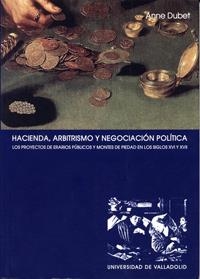 HACIENDA, ARBITRISMO Y NEGOCIACIÓN POLÍTICA. EL PROYECTO DE LOS ERARIOS PÚBLICOS Y MONTES DE PIEDAD | 9788484482505 | DUBET, ANNE