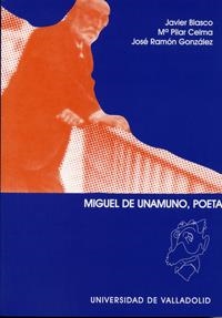 MIGUEL DE UNAMUNO, POETA | 9788484482529 | BLASCO PASCUAL, FRANCISCO JAVIER / CELMA VALERO, MARÍA DEL PILAR / GONZALEZ GARCIA, JOSE RAMON