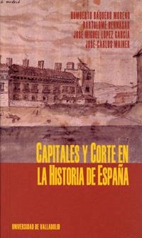 CAPITALES Y CORTE EN LA HISTORIA DE ESPAÑA | 9788484482567 | BAQUERO MORENO, HUMBERTO / BENNASAR, BARTOLOMÉ / LOPEZ GARCIA, JOSE MIGUEL / MAINER, JOSÉ CARLOS