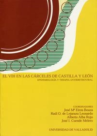 VIH EN LAS CÁRCELES DE CASTILLA Y LEÓN, EL. EPIDEMIOLOGÍA Y TERAPIA ANTIRRETROVIRAL | 9788484482635 | EIROS BOUZA, JOSE MARÍA / ORTIZ DE LEJARAZU LEONARDO, RAUL / ALBA ROJO, ALBERTO / CUENDE MELERO, JOS