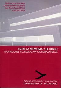 ENTRE LA MEMORIA Y EL DESEO. APORTACIONES A LA EDUCACIÓN Y AL TRABAJO SOCIAL | 9788484482659 | CANO GONZALEZ, RUFINO / REVUELTA GUERRERO, RUFINA CLARA / CARRO SANCRISTOBAL, LUIS