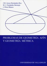 PROBLEMAS DE GEOMETRÍA AFÍN Y GEOMETRÍA MÉTRICA | 9788484483021 | AROCA HERNANDEZ-ROS, JOSE MANUEL / FERNANDEZ BERMEJO, MARIA JOSEFA / PEREZ BLANCO, JOSE
