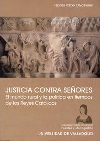 JUSTICIA CONTRA SEÑORES. EL MUNDO RURAL Y LA POLÍTICA EN TIEMPOS DE LOS REYES CATÓLICOS | 9788484483083 | OLIVA HERRER, HIPOLITO RAFAEL
