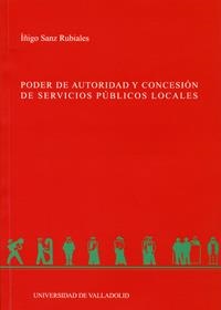 PODER DE AUTORIDAD Y CONCESIÓN DE SERVICIOS PÚBLICOS LOCALES | 9788484483144 | SANZ RUBIALES, IÑIGO