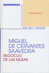 MIGUEL DE CERVANTES SAAVEDRA. REGOCIJO DE LAS MUSAS | 9788484483212 | BLASCO PASCUAL, FRANCISCO JAVIER