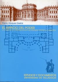 ESPACIO DEL PODER, EL. LA CORTE EN LA HISTORIOGRAFÍA MODERNISTA ESPAÑOLA Y EUROPEA | 9788484483243 | VAZQUEZ GESTAL, PABLO