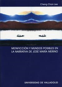 METAFICCIÓN Y MUNDOS POSIBLES EN LA NARRATIVA DE JOSÉ MARÍA MERINO | 9788484483304 | LEE, CHENG CHAN