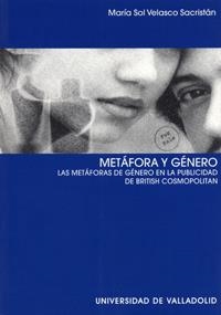 METÁFORA Y GÉNERO. LAS METÁFORAS DE GÉNERO EN LA PUBLICIDAD DE BRITISH COSMOPOLITAN | 9788484483373 | VELASCO SACRISTAN, MARIA SOL