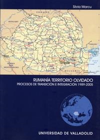 RUMANIA TERRITORIO OLVIDADO. PROCESOS DE TRANSICIÓN E INTEGRACIÓN 1989-2005 | 9788484483434 | MARCU, SILVIA
