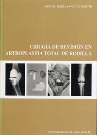 CIRUGÍA DE REVISIÓN EN ARTROPLASTIA TOTAL DE RODILLA | 9788484483618 | SANCHEZ MARTIN, MIGUEL MARIA