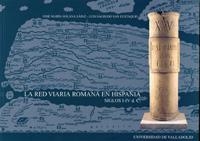RED VIARIA ROMANA EN HISPANIA. SIGLO I-IV D. C., LA | 9788484483816 | SOLANA SAINZ, JOSE MARIA / SAGREDO SAN EUSTAQUIO, LUIS