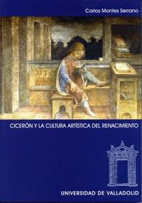 CICERON Y LA CULTURA ARTÍSTICA DEL RENACIMIENTO | 9788484483861 | MONTES SERRANO, CARLOS