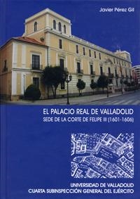 PALACIO REAL DE VALLADOLID, EL. SEDE DE LA CORTE DE FELIPE III (1601-1606) | 9788484483892 | PEREZ GIL, JAVIER