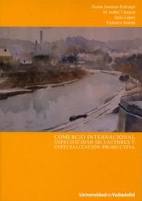 COMERCIO INTERNACIONAL. ESPECIFICIDAD DE FACTORES Y ESPECIALIZACIÓN PRODUCTIVA | 9788484484073 | JIMENEZ-RIDRUEJO AYUSO, ZENON / CAMPOS LOPEZ, M. ISABEL / LOPEZ DIAZ, JULIO / MARTIN PALMERO, FEDERI