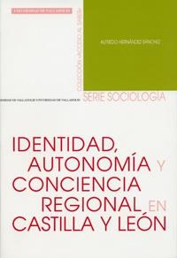 IDENTIDAD, AUTONOMIA Y CONCIENCIA REGIONAL EN CASTILLA Y LEÓN | 9788484484103 | HERNANDEZ SANCHEZ, ALFREDO
