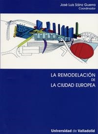 REMODELACIÓN DE LA CIUDAD EUROPEA, LA | 9788484484172 | SAINZ GUERRA, JOSE LUIS