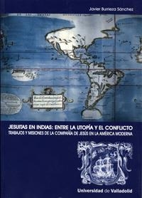 JESUITAS EN INDIAS: ENTRE LA UTOPÍA Y EL CONFLICTO. TRABAJOS Y MISIONES DE LA COMPAÑÍA DE JESUS | 9788484484332 | BURRIEZA SANCHEZ, JAVIER