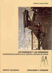 INGENIOS Y LAS MAQUINAS, LOS. REPRESENTACIÓN GRÁFICA EN EL PERÍODO ILUSTRADO EN ESPAÑA | 9788484484394 | ZULUETA PEREZ, PATRICIA BEATRIZ