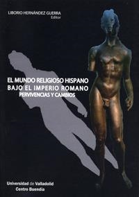 MUNDO RELIGIOSO HISPANO BAJO EL IMPERIO ROMANO, EL. PERVIVENCIAS Y CAMBIOS | 9788484484431 | HERNANDEZ GUERRA, LIBORIO