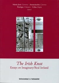 THE IRISH KNOT. ESSAYS ON IMAGINARY-REAL IRELAND | 9788484484554 | CARRERA DE LA RED, Mª JOSÉ / CARRERA DE LA RED, ANUNCIACIÓN / CAMARA ARENAS, ENRIQUE / DAPIA FERREIR