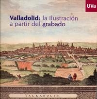 VALLADOLID : LA ILUSTRACIÓN A PARTIR DEL GRABADO | 9788484484608 | GARRIDO SANCHEZ, CARMEN