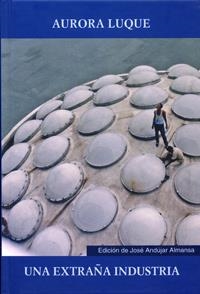 EXTRAÑA INDUSTRIA, UNA | 9788484484660 | LUQUE ORTIZ, AURORA