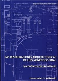 RESTAURACIONES ARQUITECTONICAS DE LUIS MENÉNDEZ-PIDAL, LAS. LA CONFIANZA DE UN MÉTODO | 9788484484776 | MARTINEZ MONEDERO, MIGUEL