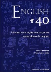ENGLISH + 40. INTRODUCCIÓN AL INGLÉS PARA PROGRAMAS UNIVERSITARIOS DE MAYORES | 9788484484868 | CAMARA ARENAS, ENRIQUE / CALDERON QUINDOS, M. TERESA