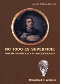 NO TODO ES SUPERFICIE. POESÍA ESPAÑOLA Y POSMODERNIDAD | 9788484484967 | SALDAÑA SAGREDO, ALFREDO