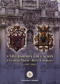UNIVERSIDAD Y EDUCACIÓN. EL COLEGIO MAYOR REYES CATÓLICOS (1947-1965) | 9788484484981 | PALOMARES IBAÑEZ, JESUS MARIA