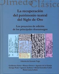 RECUPERACIÓN DEL PATRIMONIO TEATRAL DEL SIGLO DE ORO, LA. LOS PROYECTOS DE EDICIÓN DE LOS PRINCIPALE | 9788484485124 | VEGA GARCIA-LUENGOS, GERMAN