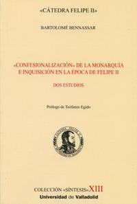 CONFESIONALIZACIÓN DE LA MONARQUÍA E INQUISICIÓN EN LA EPOCA DE FELIPE II. DOS ESTUDIOS | 9788484485148 | BENNASAR, BARTOLOMÉ