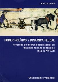 PODER POLÍTICO Y DINÁMICA FEUDAL. PROCESOS DE DIFERENCIACIÓN SOCIAL EN DISTINTAS FORMAS SEÑORIALES | 9788484485285 | GRACA , LAURA DA