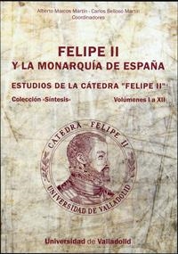 FELIPE II Y LA MONARQUÍA DE ESPAÑA. ESTUDIOS DE LA CÁTEDRA FELIPE II. VOLS. I A XII | 9788484485339 | MARCOS MARTÍN, ALBERTO / BELLOSO MARTIN, CARLOS