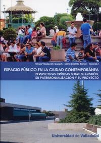 ESPACIO PÚBLICO EN LA CIUDAD CONTEMPORÁNEA. PERSPECTIVAS CRÍTICAS SOBRE SU GESTIÓN, SU PATRIMONIALIZACIÓN Y SU PROYECTO | 9788484485575 | VILADEVALL I GUASCH, MIREIA / CASTRILLO ROMÓN, MARÍA ANGELES