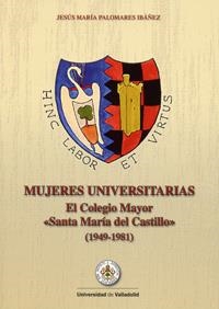 MUJERES UNIVERSITARIAS. EL COLEGIO MAYOR SANTA MARÍA DEL CASTILLO (1949-1981) | 9788484485582 | PALOMARES IBAÑEZ, JESUS MARIA